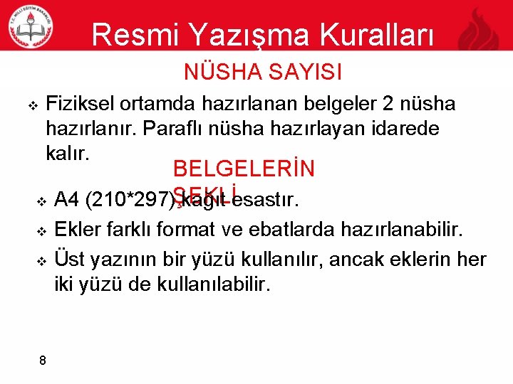 Resmi Yazışma Kuralları NÜSHA SAYISI 8 v Fiziksel ortamda hazırlanan belgeler 2 nüsha hazırlanır.