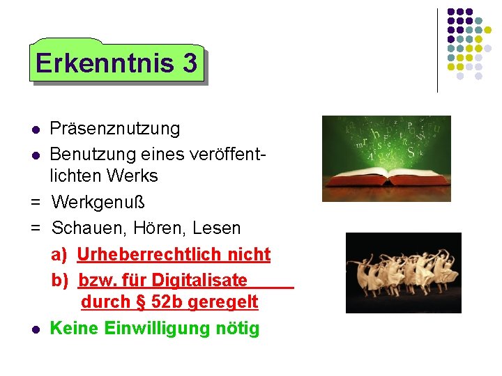 Erkenntnis 3 Präsenznutzung Benutzung eines veröffentlichten Werks = Werkgenuß = Schauen, Hören, Lesen a)