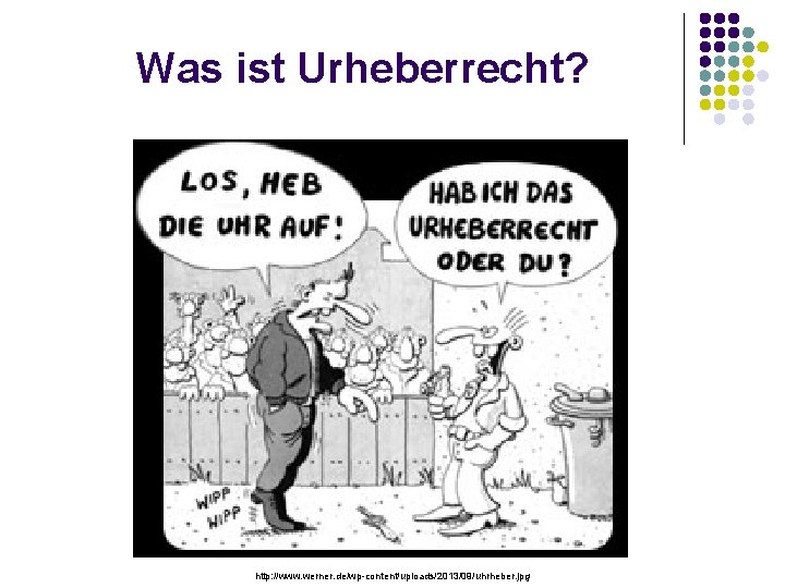 Was ist Urheberrecht? http: //www. werner. de/wp-content/uploads/2013/09/uhrheber. jpg 