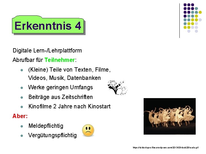 Erkenntnis 4 Digitale Lern-/Lehrplattform Abrufbar für Teilnehmer: (Kleine) Teile von Texten, Filme, Videos, Musik,
