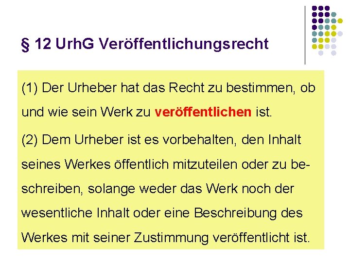 § 12 Urh. G Veröffentlichungsrecht (1) Der Urheber hat das Recht zu bestimmen, ob