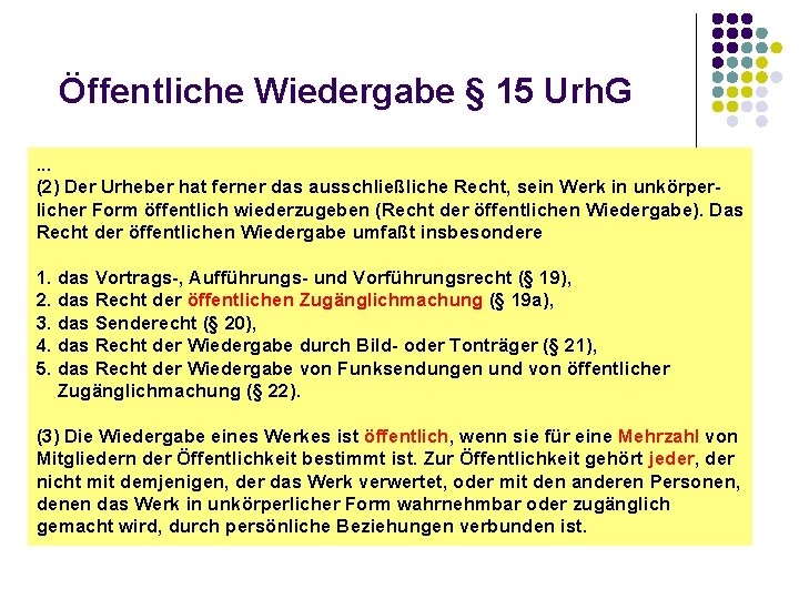 Öffentliche Wiedergabe § 15 Urh. G. . . (2) Der Urheber hat ferner das