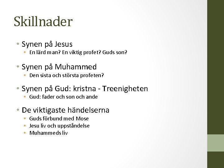 Skillnader • Synen på Jesus • En lärd man? En viktig profet? Guds son?