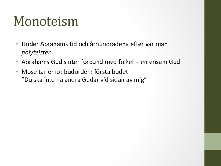 Monoteism • Under Abrahams tid och århundradena efter var man polyteister • Abrahams Gud