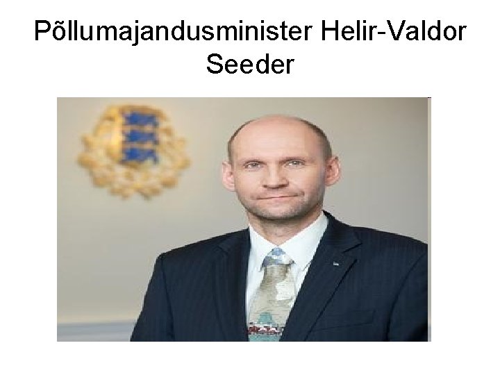 Põllumajandusminister Helir-Valdor Seeder 