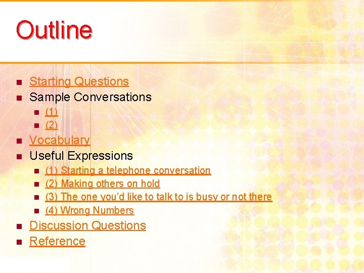 Outline n n Starting Questions Sample Conversations n n Vocabulary Useful Expressions n n