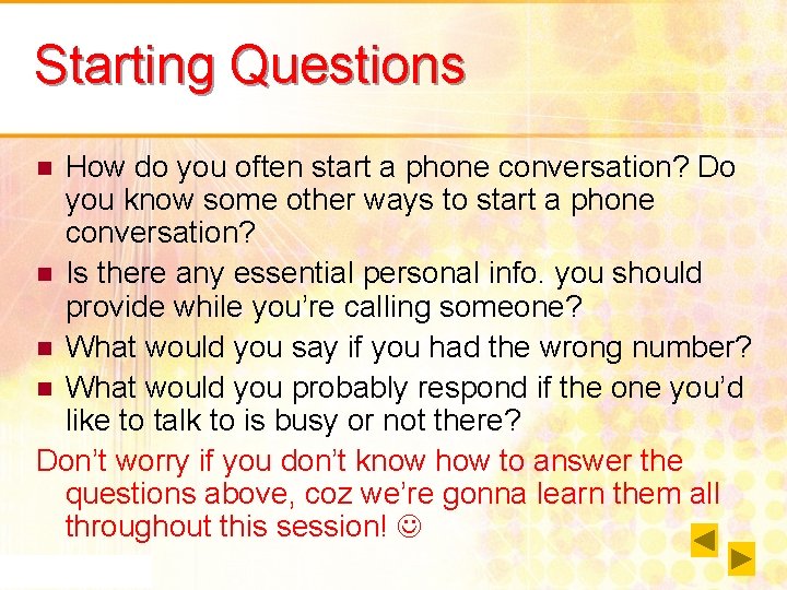 Starting Questions How do you often start a phone conversation? Do you know some