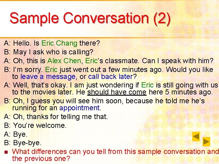 Sample Conversation (2) A: Hello. Is Eric Chang there? B: May I ask who