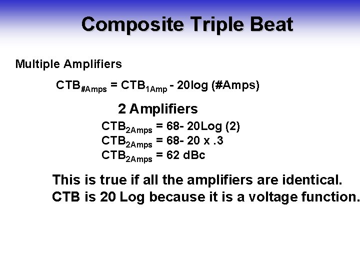 Composite Triple Beat Multiple Amplifiers CTB#Amps = CTB 1 Amp - 20 log (#Amps)