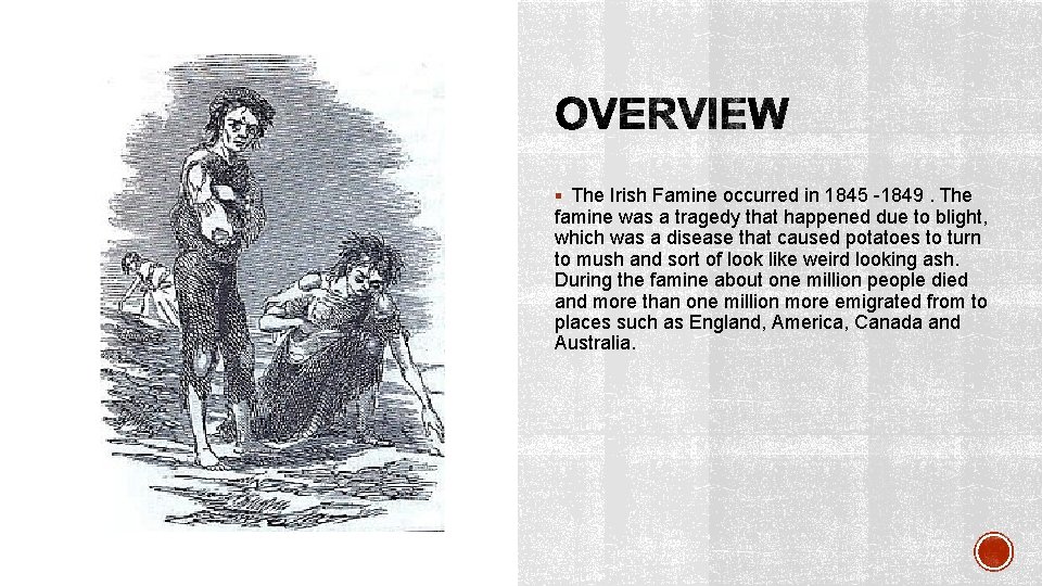 § The Irish Famine occurred in 1845 -1849. The famine was a tragedy that