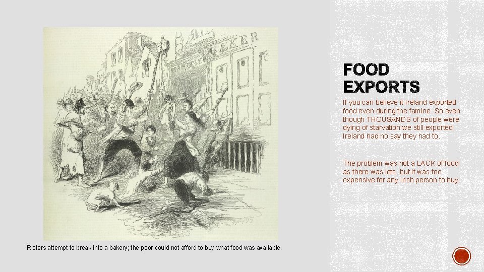 If you can believe it Ireland exported food even during the famine. So even