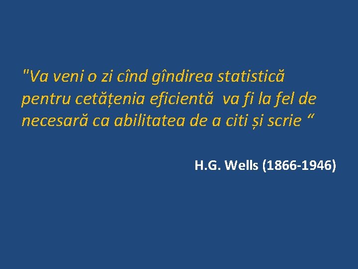 "Va veni o zi cînd gîndirea statistică pentru cetățenia eficientă va fi la fel "Va veni o zi cînd gîndirea statistică pentru cetățenia eficientă va fi la fel