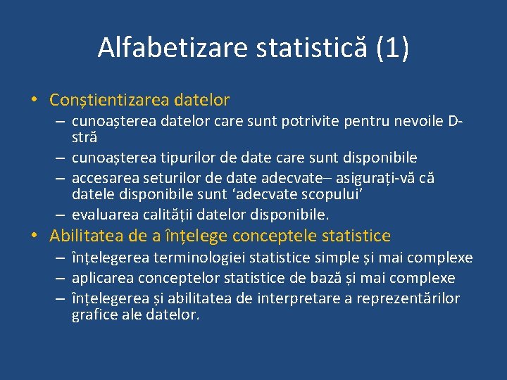 Alfabetizare statistică (1) • Conștientizarea datelor – cunoașterea datelor care sunt potrivite pentru nevoile