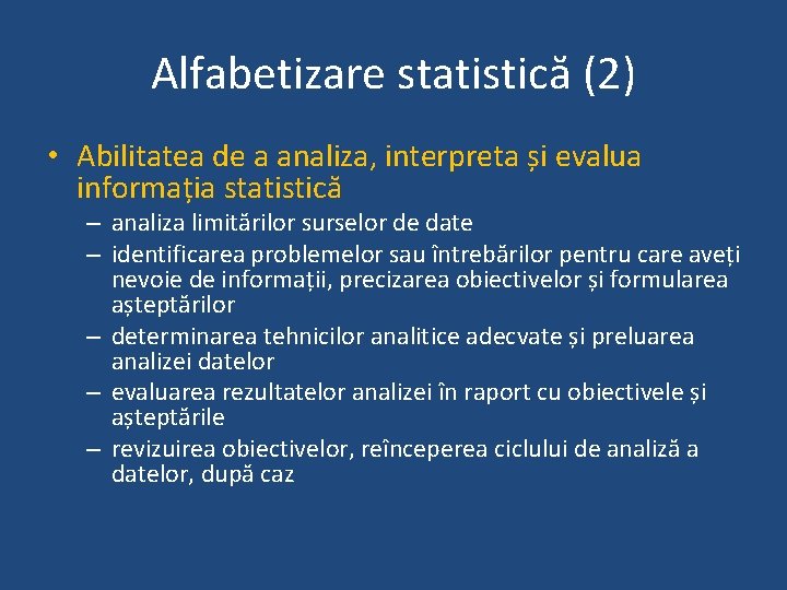 Alfabetizare statistică (2) • Abilitatea de a analiza, interpreta și evalua informația statistică –