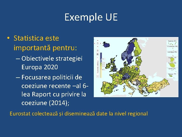 Exemple UE • Statistica este importantă pentru: – Obiectivele strategiei Europa 2020 – Focusarea