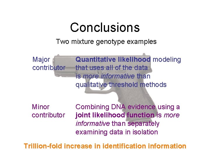 Conclusions Two mixture genotype examples Major contributor Quantitative likelihood modeling that uses all of