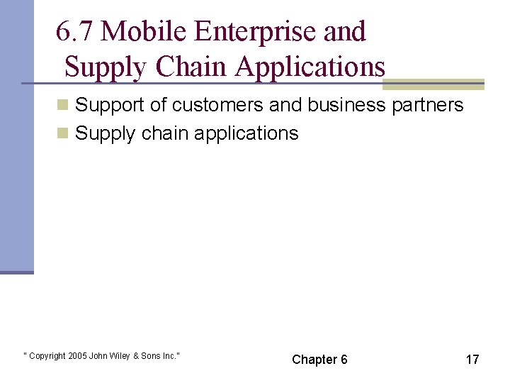 6. 7 Mobile Enterprise and Supply Chain Applications n Support of customers and business