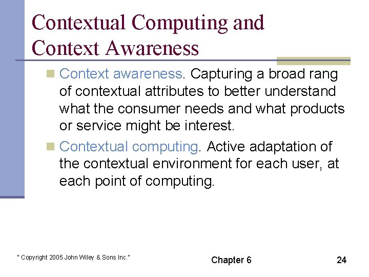 Contextual Computing and Context Awareness n Context awareness. Capturing a broad rang of contextual