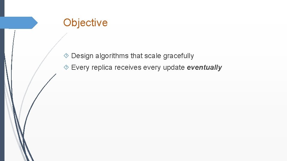 Objective Design algorithms that scale gracefully Every replica receives every update eventually 