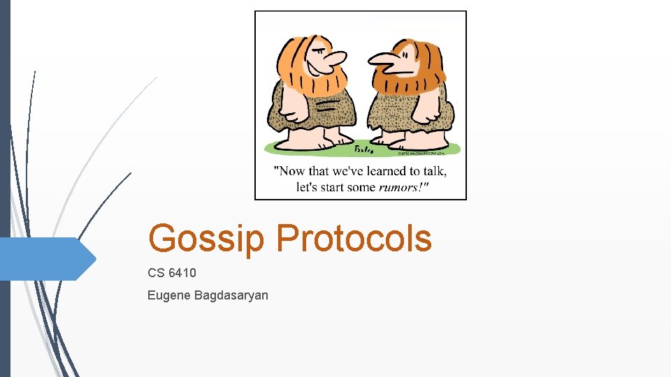 Gossip Protocols CS 6410 Eugene Bagdasaryan 