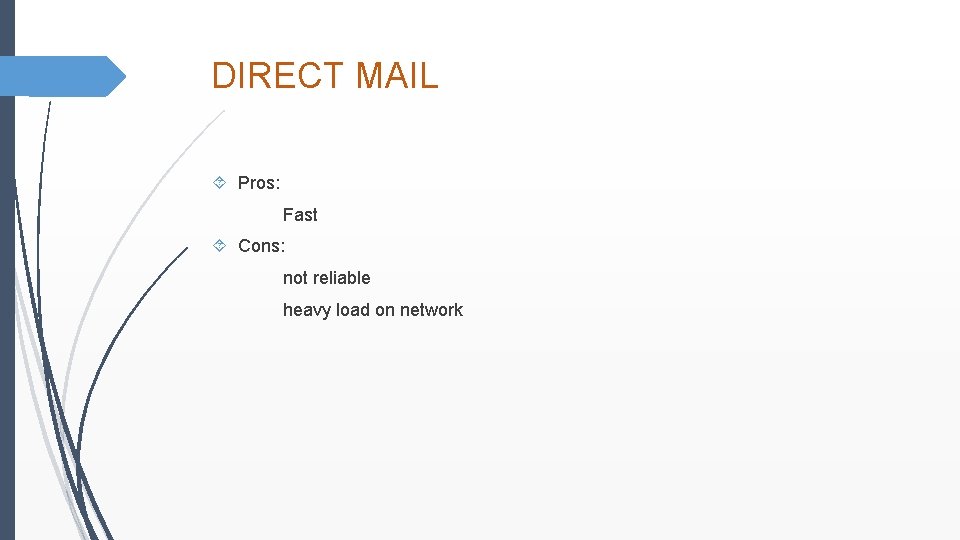 DIRECT MAIL Pros: Fast Cons: not reliable heavy load on network 