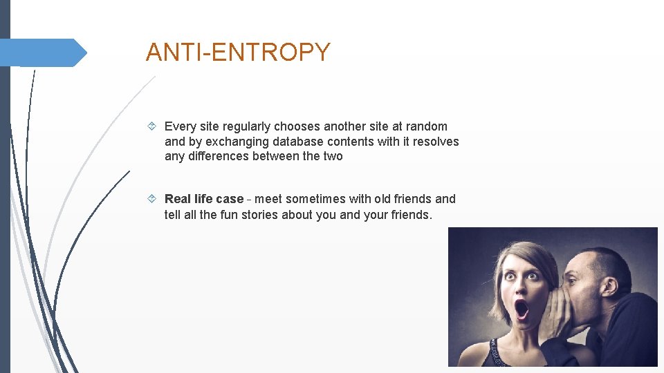 ANTI-ENTROPY Every site regularly chooses another site at random and by exchanging database contents