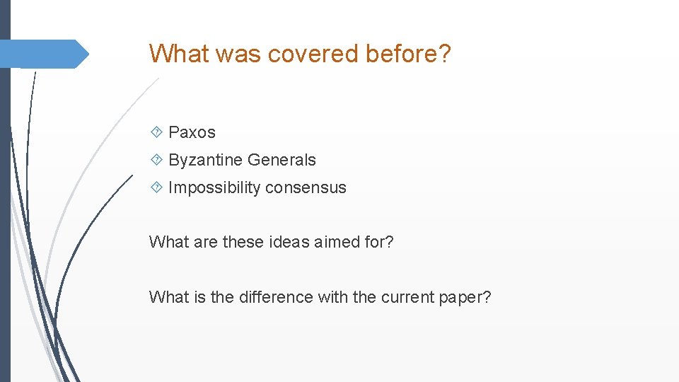 What was covered before? Paxos Byzantine Generals Impossibility consensus What are these ideas aimed