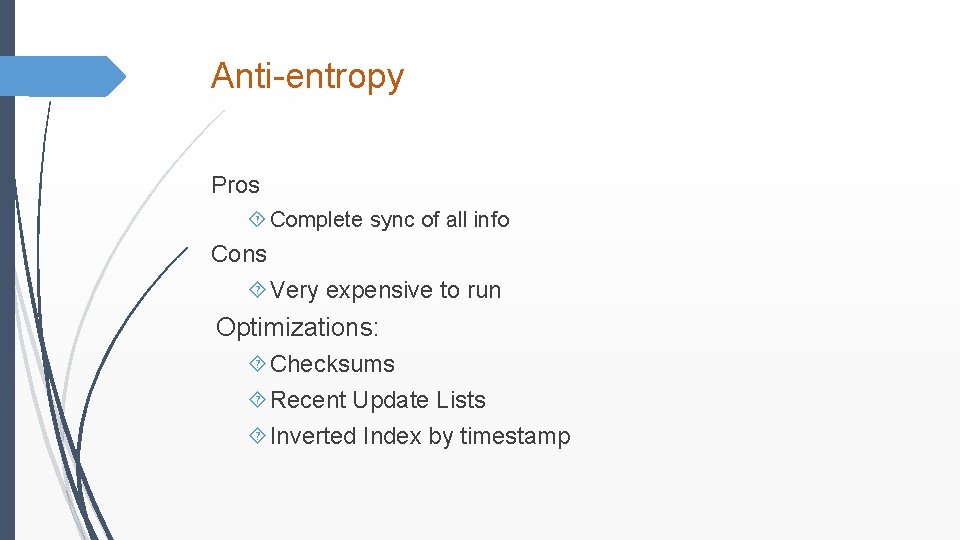 Anti-entropy Pros Complete sync of all info Cons Very expensive to run Optimizations: Checksums