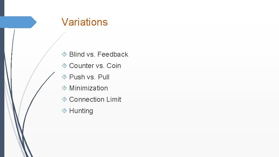 Variations Blind vs. Feedback Counter vs. Coin Push vs. Pull Minimization Connection Limit Hunting