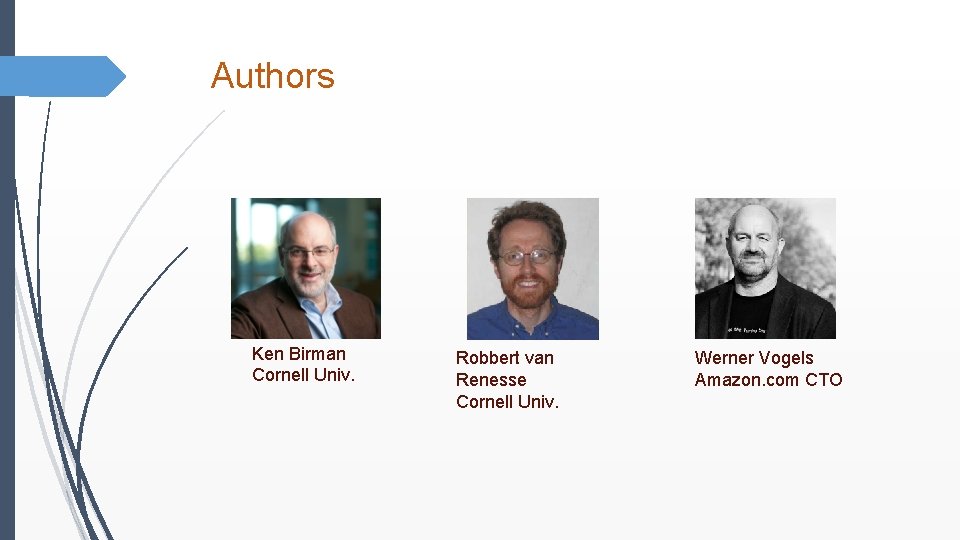 Authors Ken Birman Cornell Univ. Robbert van Renesse Cornell Univ. Werner Vogels Amazon. com