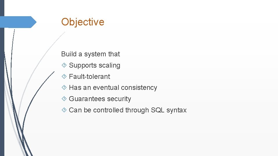 Objective Build a system that Supports scaling Fault-tolerant Has an eventual consistency Guarantees security