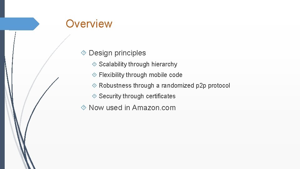 Overview Design principles Scalability through hierarchy Flexibility through mobile code Robustness through a randomized