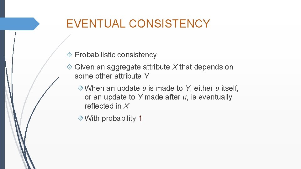 EVENTUAL CONSISTENCY Probabilistic consistency Given an aggregate attribute X that depends on some other