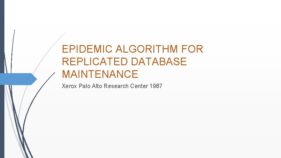 EPIDEMIC ALGORITHM FOR REPLICATED DATABASE MAINTENANCE Xerox Palo Alto Research Center 1987 