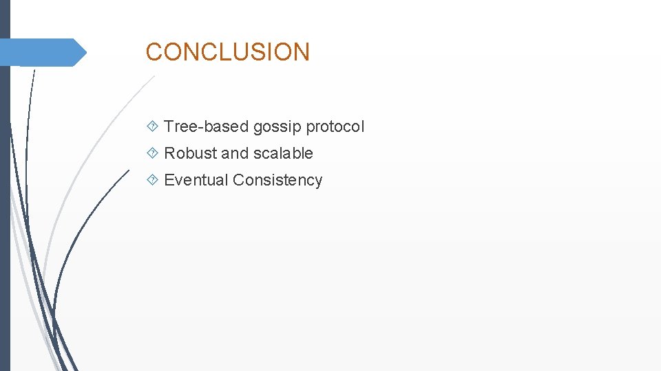 CONCLUSION Tree-based gossip protocol Robust and scalable Eventual Consistency 