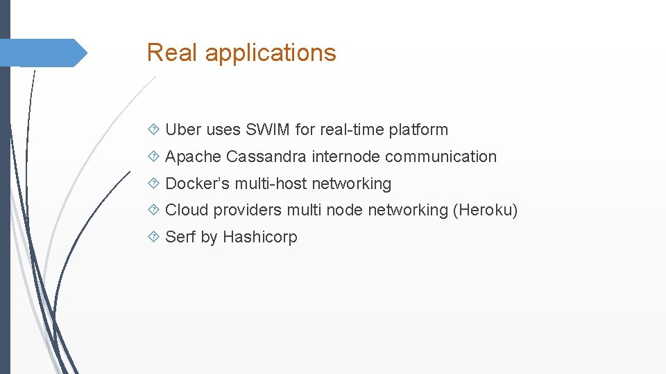 Real applications Uber uses SWIM for real-time platform Apache Cassandra internode communication Docker’s multi-host