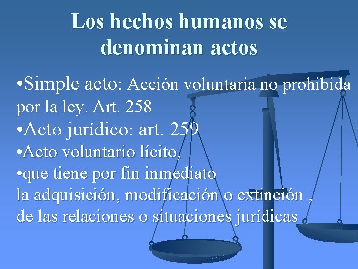 Los hechos humanos se denominan actos • Simple acto: Acción voluntaria no prohibida por