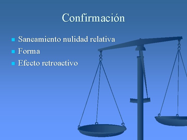 Confirmación n Saneamiento nulidad relativa Forma Efecto retroactivo 