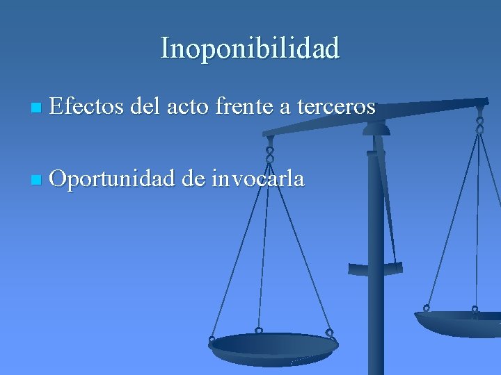 Inoponibilidad n Efectos del acto frente a terceros n Oportunidad de invocarla 