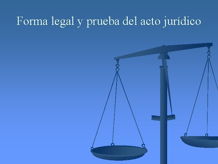 Forma legal y prueba del acto jurídico 