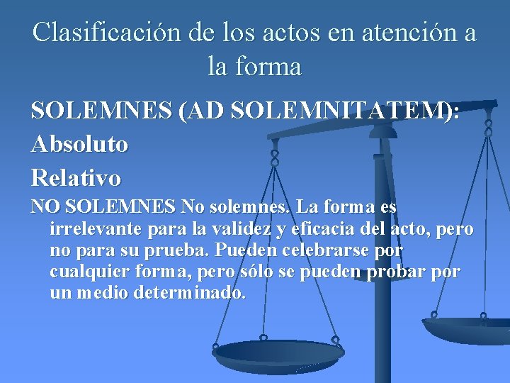 Clasificación de los actos en atención a la forma SOLEMNES (AD SOLEMNITATEM): Absoluto Relativo