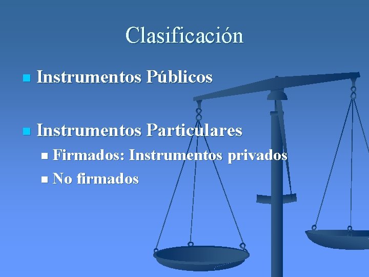 Clasificación n Instrumentos Públicos n Instrumentos Particulares n Firmados: Instrumentos privados n No firmados