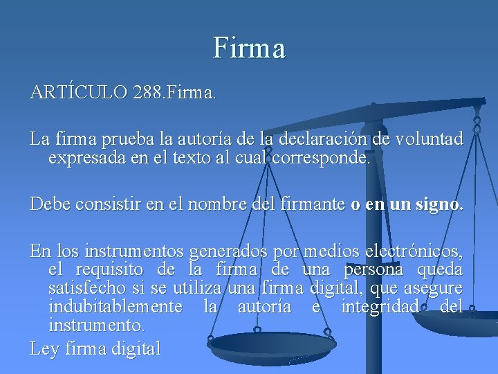 Firma ARTÍCULO 288. Firma. La firma prueba la autoría de la declaración de voluntad