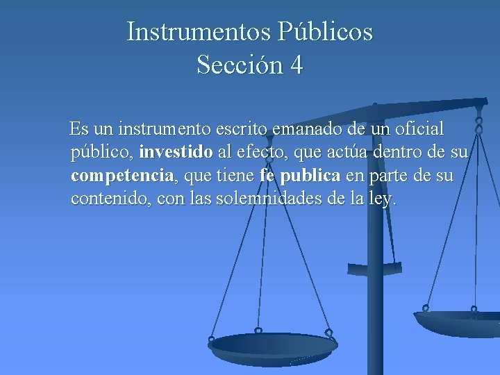 Instrumentos Públicos Sección 4 Es un instrumento escrito emanado de un oficial público, investido