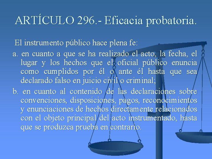 ARTÍCULO 296. - Eficacia probatoria. El instrumento público hace plena fe: a. en cuanto