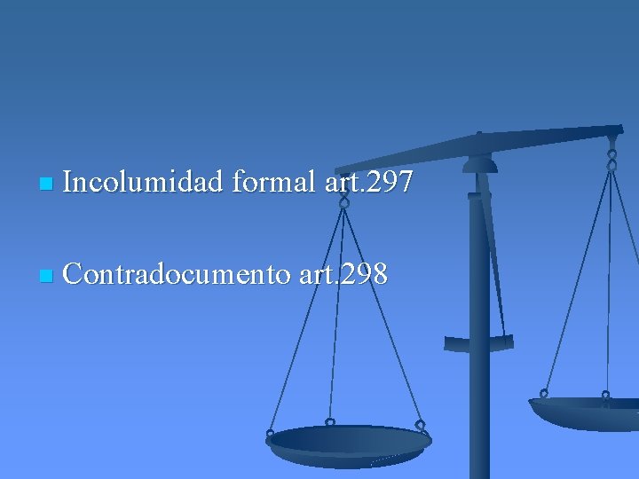 n Incolumidad formal art. 297 n Contradocumento art. 298 