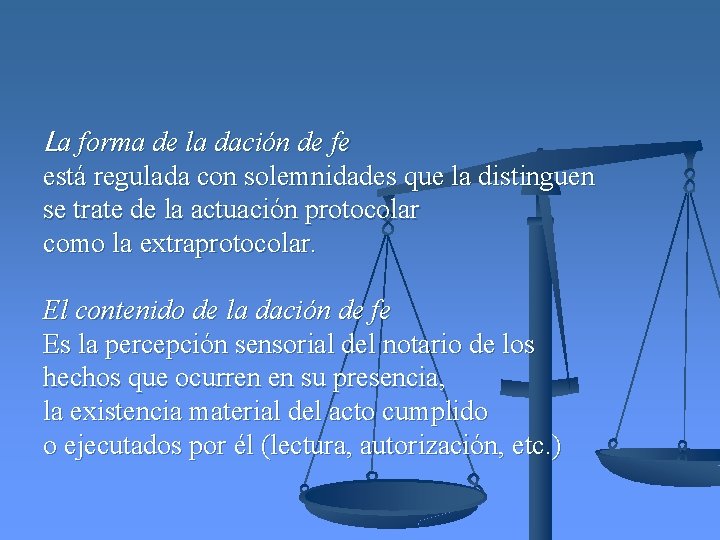 La forma de la dación de fe está regulada con solemnidades que la distinguen