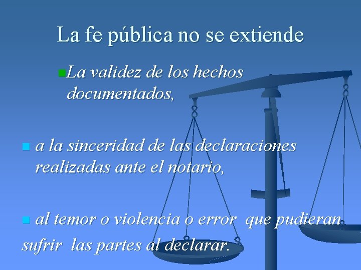 La fe pública no se extiende n. La validez de los hechos documentados, n