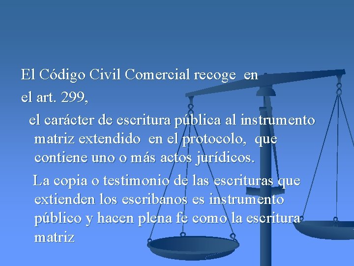 El Código Civil Comercial recoge en el art. 299, el carácter de escritura pública