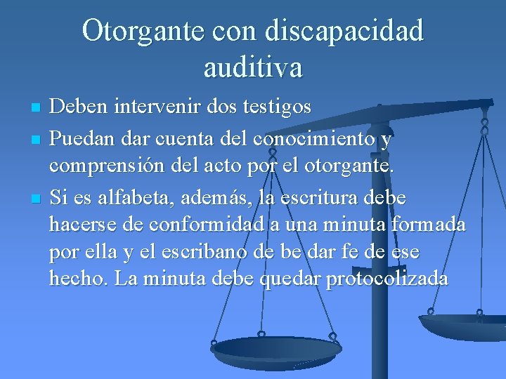 Otorgante con discapacidad auditiva n n n Deben intervenir dos testigos Puedan dar cuenta